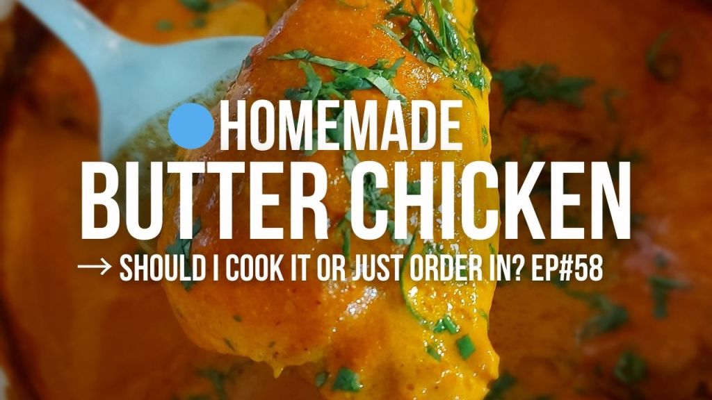 Homemade Butter Chicken – Without Fancy Spices (EP#58)